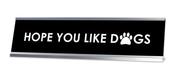 Hope You Like Dogs Desk Sign - Gaucho Goods